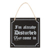 I'm Already Disturbed Hanging Sign - Wicked Witcheries